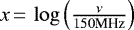 Mathematical equation: $x\,{=}\,\log\left(\frac{\nu}{150\textrm{MHz}}\right)$