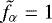 Mathematical equation: $\tilde{f}_{\alpha} = 1$