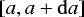 Mathematical equation: $\left[a, a + \mathrm{d} a \right]$