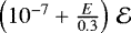 Mathematical equation: $\left(10^{-7} +\frac{E}{0.3}\right) \, \mathcal{E}$