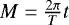 Mathematical equation: $M=\frac{2\pi}{T}t$