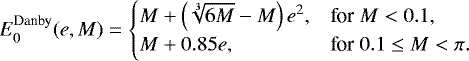 Mathematical equation: \begin{equation*} E^{\text{Danby}}_0(e,M) = \begin{cases} M + \left(\sqrt[3]{6 M}-M\right) e^2, & \text{for}\; M<0.1,\cr M + 0.85 e, &\text{for}\; 0.1\le M<\pi.\cr \end{cases}\end{equation*}