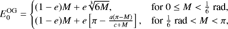 Mathematical equation: \begin{equation*} E^{\text{OG}}_0 = \begin{cases} (1-e) M + e \sqrt[3]{6 M}, & \text{for}\; 0\le M<\frac{1}{6}\;\text{rad},\cr (1-e) M + e\left[\pi -\frac{a(\pi-M)}{c+M}\right], &\text{for}\; \frac{1}{6}\;\text{rad}< M<\pi,\cr \end{cases}\end{equation*}