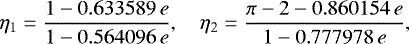Mathematical equation: \begin{equation*} \eta_1 = \frac{1-0.633589\, e}{1-0.564096\, e},\quad \eta_2 = \frac{\pi-2-0.860154\, e}{1-0.777978\, e}, \end{equation*}