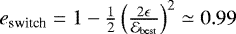 Mathematical equation: $e_{\text{switch}}=1-\frac{1}{2} \left(\frac{2\epsilon}{\mathcal{E}_{\text{best}}}\right)^2 \simeq 0.99$