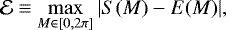 Mathematical equation: \begin{equation*} \mathcal{E}\equiv \max_{M\in [0,2\pi]}\vert S(M) - E(M)\vert, \end{equation*}