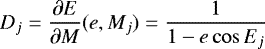 Mathematical equation: \begin{equation*} D_{j} = \frac{\partial E}{\partial M}(e, M_{j})=\frac{1}{1-e\cos E_j}\end{equation*}