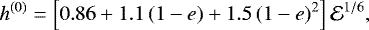 Mathematical equation: \begin{equation*} h^{(0)} = \left[0.86 + 1.1\, (1-e)+ 1.5\, (1-e)^2\right] \mathcal{E}^{1/6},\end{equation*}