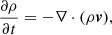 Mathematical equation: $$ \begin{aligned}&\frac{\partial \rho }{\partial t}=-\nabla \cdot (\rho {\boldsymbol{v}}), \end{aligned} $$