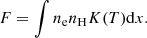 Mathematical equation: $$ \begin{aligned} F=\int n_{\rm {e}}n_{\rm {H}}K(T)\mathrm{d}x. \end{aligned} $$