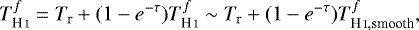 Mathematical equation: \begin{equation*} T^f_{\ion{H}{I}} =T_{\textrm{r}}+ (1-e^{-\tau})T^f_{\ion{H}{I}} \sim T_{\textrm{r}}+ (1-e^{-\tau})T^f_{\ion{H}{I}, \textrm{smooth}},\end{equation*}