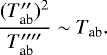 Mathematical equation: \begin{equation*} \frac{(T_{\textrm{ab}}\prime\prime){}^2}{T_{\textrm{ab}}\prime\prime\prime\prime} \sim T_{\textrm{ab}}. \end{equation*}