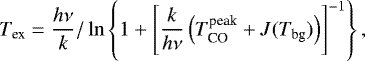 Mathematical equation: \begin{equation*}T_{\textrm{ex}} = \frac{h\nu}{k}/\ln\left\{1 + \left[ \frac{k}{h\nu} \left(T_{\textrm{CO}}^{\textrm{peak}}+J(T_{\textrm{bg}})\right) \right]^{-1} \right\} ,\end{equation*}