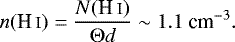 Mathematical equation: \begin{equation*} n({\ion{H}{I}}) = \frac{N(\ion{H}{I})}{\Theta d} \sim 1.1\ \textrm{cm}^{-3}.\end{equation*}