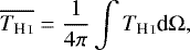 Mathematical equation: \begin{equation*} \overline{T_{\ion{H}{I}}} = \frac{1}{4\pi}\int T_{\ion{H}{I}} \textrm{d}\Omega, \end{equation*}