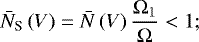 Mathematical equation: \begin{align*}\bar{N}_{\textrm{S}}\left(V \right) = \bar{N}\left(V \right) \frac{\Omega_1}{\Omega} < 1;\end{align*}