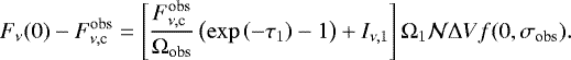 Mathematical equation: \begin{align*}F_{\nu}(0) -F_{\nu,\textrm{c}}^{\textrm{obs}} = \left[\frac{F_{\nu,\textrm{c}}^{\textrm{obs}}}{\Omega_{\textrm{obs}}} \left(\exp \left(- \tau_1\right) - 1 \right)+ I_{\nu,1} \right] \Omega_1 \mathcal{N} \Delta V f(0,\sigma_{\textrm{obs}}).\end{align*}