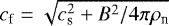 Mathematical equation: $c_{\textrm{f}} = \sqrt{c_{\textrm{s}}^2 + B^2/4 \pi \rho_{\textrm{n}}}$
