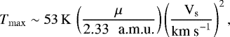 Mathematical equation: \begin{align*}T_{\rm{max}} \sim 53 \, \rm{K} \, \left(\frac{\mu}{\textrm{2.33 \, a.m.u.}} \right) \left(\frac{V_{\textrm{s}}}{\textrm{km~s}^{-1}} \right)^2,\end{align*}
