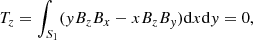 Mathematical equation: $$ \begin{aligned}&T_{z} = \int _{S_1} ({ y}B_zB_x-xB_zB_{ y})\mathrm{d}x\mathrm{d}{ y} = 0, \end{aligned} $$