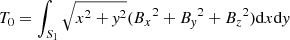 Mathematical equation: $ T_{0}=\int_{S_1}\sqrt{x^2+\mathit{y}^2}({B_x}^2+{B_{\mathit{y}}}^2+{B_z}^2)\mathrm{d}x\mathrm{d}\mathit{y} $
