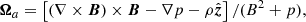 Mathematical equation: $$ \begin{aligned}&{\boldsymbol{\Omega }_{a}} = \left[(\nabla \times \boldsymbol{B})\times \boldsymbol{B}-\nabla p - \rho {\hat{\boldsymbol{z}}}\right]/(B^2+p),\end{aligned} $$