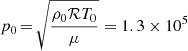 Mathematical equation: $ p_0\,{=}\,\sqrt{\frac{\rho_0\mathcal{R}T_0}{\mu}} = 1.3\times 10^5 $