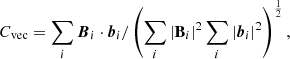 Mathematical equation: $$ \begin{aligned} C_{\rm vec}=\sum _{i}\boldsymbol{B}_{i}\cdot \boldsymbol{b}_{i}/\left(\sum _{i}|\mathbf B _{i}|^2\sum _{i}|\boldsymbol{b}_{i}|^2\right)^{\frac{1}{2}}, \end{aligned} $$