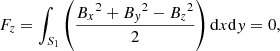 Mathematical equation: $$ \begin{aligned}&F_{z} = \int _{S_1} \left(\frac{{B_x}^2+{B_{ y}}^2-{B_z}^2}{2}\right)\mathrm{d}x\mathrm{d}{ y} = 0,\end{aligned} $$