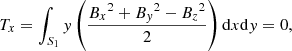Mathematical equation: $$ \begin{aligned}&T_{x} = \int _{S_1} { y}\left(\frac{{B_x}^2+{B_{ y}}^2-{B_z}^2}{2}\right)\mathrm{d}x\mathrm{d}{ y} = 0,\end{aligned} $$