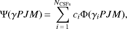Mathematical equation: \begin{equation*}\Psi({\mathit \gamma} PJM) \,{=}\, \sum_{i\,{=}\,1}^{N_{\textrm{CSFs}}} c_{i} \Phi(\gamma_{i}PJM), \end{equation*}