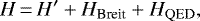 Mathematical equation: \begin{equation*} H \,{=}\, H{\prime} + H_{\textrm{Breit}} + H_{\textrm{QED}}, \end{equation*}