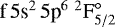 Mathematical equation: $\textrm{f}\,5\textrm{s}^{2}\,5\textrm{p}^{6}~^{2}\textrm{F}_{5/2}^{\circ}$