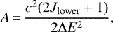 Mathematical equation: \begin{equation*}A \,{=}\, \frac{c^2 (2J_{\textrm{lower}}+1)}{2 \Delta E^2}, \end{equation*}