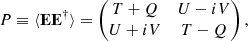 Mathematical equation: $$ \begin{aligned} P \equiv \langle \mathbf E \mathbf E ^{\dagger } \rangle = \begin{pmatrix} T + Q&U - iV \\ U + iV&T - Q \end{pmatrix}, \end{aligned} $$