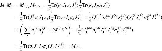 Mathematical equation: $$ \begin{aligned} M_1 M_2&= M_{1,ij} M_{2,jk} = \frac{1}{2} \mathrm{Tr}(\sigma _i J_1 \sigma _j J_1^\dagger ) \frac{1}{2} \mathrm{Tr}(\sigma _j J_2 \sigma _k J_2^\dagger ) \\&= \frac{1}{2} \mathrm{Tr}( J_1^\dagger \sigma _i J_1 \sigma _j) \frac{1}{2} \mathrm{Tr}(\sigma _j J_2 \sigma _k J_2^\dagger ) = \frac{1}{4} (J_1^{\dagger da} \sigma ^{ab}_i J^{bc}_1 \sigma ^{cd}_j ) (\sigma ^{ef}_j J^{fg}_2 \sigma ^{gh}_k J_2^{\dagger he})\\&= \Bigg (\sum _j \sigma ^{cd}_j \sigma ^{ef}_j = 2 \delta ^{cf} \delta ^{de} \Bigg ) = \frac{1}{2} (J_1^{\dagger da} \sigma ^{ab}_i J^{bc}_1 J^{cg}_2 \sigma ^{gh}_k J_2^{\dagger hd}) \\&= \frac{1}{2} \mathrm{Tr}(\sigma _i J_1 J_2 \sigma _j (J_1 J_2)^\dagger ) = M_{12} \, . \end{aligned} $$