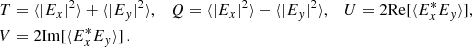 Mathematical equation: $$ \begin{aligned} T&= \langle |E_x|^2\rangle + \langle |E_{ y}|^2\rangle , \quad Q = \langle |E_x|^2\rangle - \langle |E_{ y}|^2\rangle , \quad U = 2 \mathrm{Re}[\langle E_x^{*}E_{{ y}} \rangle ], \nonumber \\ V&= 2\mathrm{Im}[\langle E_x^{*}E_{{ y}} \rangle ] \,. \end{aligned} $$