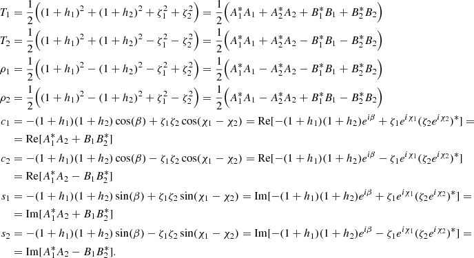 Mathematical equation: $$ \begin{aligned} T_1&= \frac{1}{2} \Big ((1 + h_1)^2 + (1 + h_2)^2 + \zeta _1^{2} + \zeta _2^{2} \Big ) = \frac{1}{2} \Big ( A_1^* A_1 + A_2^* A_2 + B_1^* B_1 + B_2^* B_2 \Big )\nonumber \\ T_2&= \frac{1}{2} \Big ((1 + h_1)^2 + (1 + h_2)^2 - \zeta _1^{2} - \zeta _2^{2}\Big ) = \frac{1}{2} \Big ( A_1^* A_1 + A_2^* A_2 - B_1^* B_1 - B_2^* B_2 \Big )\nonumber \\ \rho _1&= \frac{1}{2} \Big ((1 + h_1)^2 - (1 + h_2)^2 - \zeta _1^2 + \zeta _2^2 \Big ) = \frac{1}{2} \Big ( A_1^* A_1 - A_2^* A_2 - B_1^* B_1 + B_2^* B_2 \Big )\nonumber \\ \rho _2&= \frac{1}{2} \Big ((1 + h_1)^2 - (1 + h_2)^2 + \zeta _1^2 - \zeta _2^2 \Big ) = \frac{1}{2} \Big ( A_1^* A_1 - A_2^* A_2 + B_1^* B_1 - B_2^* B_2 \Big )\nonumber \\ c_1&= -(1 + h_1) (1 + h_2) \, \mathrm{cos}(\beta ) + \zeta _1 \zeta _2 \, \mathrm{cos}(\chi _1-\chi _2) = \mathrm{Re}[-(1 + h_1) (1 + h_2)e^{i \beta } + \zeta _1 e^{i \chi _1}(\zeta _2 e^{i \chi _2})^*] = \nonumber \\&= \mathrm{Re}[A_1^* A_2 + B_1 B_2^*] \nonumber \\ c_2&= -(1 + h_1) (1 + h_2) \, \mathrm{cos}(\beta ) - \zeta _1 \zeta _2 \, \mathrm{cos}(\chi _1-\chi _2) = \mathrm{Re}[-(1 + h_1) (1 + h_2)e^{i \beta } - \zeta _1 e^{i \chi _1}(\zeta _2 e^{i \chi _2})^*]\nonumber \\&= \mathrm{Re}[A_1^* A_2 - B_1 B_2^*]\nonumber \\ s_1&= -(1 + h_1) (1 + h_2) \, \mathrm{sin}(\beta ) + \zeta _1 \zeta _2 \, \mathrm{sin}(\chi _1-\chi _2) = \mathrm{Im}[-(1 + h_1) (1 + h_2)e^{i \beta } + \zeta _1 e^{i \chi _1}(\zeta _2 e^{i \chi _2})^*] =\nonumber \\&= \mathrm{Im}[A_1^* A_2 + B_1 B_2^*]\nonumber \\ s_2&= -(1 + h_1) (1 + h_2) \, \mathrm{sin}(\beta ) - \zeta _1 \zeta _2 \, \mathrm{sin}(\chi _1-\chi _2) = \mathrm{Im}[-(1 + h_1) (1 + h_2)e^{i \beta } - \zeta _1 e^{i \chi _1}(\zeta _2 e^{i \chi _2})^*] = \nonumber \\&= \mathrm{Im}[A_1^* A_2 - B_1 B_2^*] . \end{aligned} $$