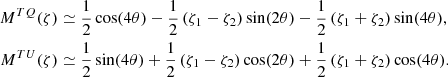 Mathematical equation: $$ \begin{aligned} M^{TQ}(\zeta )&\simeq \frac{1}{2} \cos (4 \theta ) -\frac{1}{2} \left(\zeta _1 -\zeta _2 \right)\sin (2\theta )-\frac{1}{2}\left(\zeta _1 +\zeta _2 \right) \sin (4\theta ),\nonumber \\ M^{TU}(\zeta )&\simeq \frac{1}{2} \sin (4 \theta ) + \frac{1}{2} \left(\zeta _1 -\zeta _2 \right)\cos (2\theta )+\frac{1}{2} \left(\zeta _1 +\zeta _2 \right) \cos (4\theta ) . \end{aligned} $$