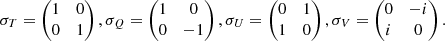 Mathematical equation: $$ \begin{aligned} \sigma _T = \begin{pmatrix} 1&0 \\ 0&1 \end{pmatrix} , \sigma _Q = \begin{pmatrix} 1&0 \\ 0&-1 \end{pmatrix} , \sigma _U = \begin{pmatrix} 0&1 \\ 1&0 \end{pmatrix} , \sigma _V = \begin{pmatrix} 0&-i \\ i&0 \end{pmatrix}. \end{aligned} $$