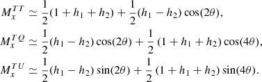 Mathematical equation: $$ \begin{aligned} M^{TT}_{x}&\simeq \frac{1}{2} (1+h_1+h_2)+ \frac{1}{2} (h_1-h_2)\cos (2\theta ), \nonumber \\ M^{TQ}_{x}&\simeq \frac{1}{2} (h_1-h_2)\cos (2\theta ) + \frac{1}{2} \left(1+h_1+h_2 \right) \cos (4\theta ),\nonumber \\ M^{TU}_{x}&\simeq \frac{1}{2} (h_1-h_2)\sin (2\theta ) + \frac{1}{2}\left(1+h_1+h_2 \right) \sin (4\theta ). \end{aligned} $$