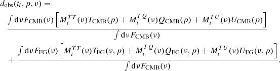 Mathematical equation: $$ \begin{aligned}&d_{\rm obs}(t_i,p,\nu ) =\nonumber \\&\quad \frac{\int \mathrm{d}\nu F_{\rm CMB}(\nu ) \left[ M^{TT}_{i}(\nu ) T_{\rm CMB}(p)+ M^{TQ}_{i}(\nu ) Q_{\rm CMB}(p)+ M^{TU}_{i}(\nu ) U_{\rm CMB}(p) \right]}{\int \mathrm{d}\nu F_{\rm CMB}(\nu ) }\nonumber \\&\quad +\frac{\int \mathrm{d}\nu F_{\mathrm{FG}}(\nu ) \left[ M^{TT}_{i}(\nu ) T_{\mathrm{FG}}(\nu ,p)+ M^{TQ}_{i}(\nu ) Q_{\mathrm{FG}}(\nu ,p)+ M^{TU}_{i}(\nu ) U_{\mathrm{FG}}(\nu ,p) \right]}{\int \mathrm{d}\nu F_{\rm CMB}(\nu )}. \end{aligned} $$