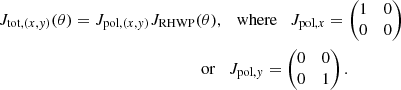 Mathematical equation: $$ \begin{aligned} J_{\mathrm{tot},(x,{ y})}(\theta )&= J_{\mathrm{pol},(x,{ y})}J_{\rm RHWP}(\theta ), \quad \mathrm{where} \quad J_{\mathrm{pol},x} = \begin{pmatrix} 1&0\\ 0&0\\ \end{pmatrix}\nonumber \\&\qquad \qquad \qquad \qquad \qquad \mathrm{or} \quad J_{\mathrm{pol},{ y}} = \begin{pmatrix} 0&0\\ 0&1\\ \end{pmatrix}. \end{aligned} $$