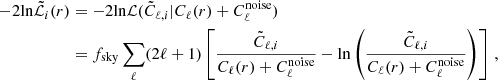 Mathematical equation: $$ \begin{aligned} -2 \mathrm{ln}\tilde{\mathcal{L} }_i(r)&= -2 \mathrm{ln}\mathcal{L} (\tilde{C}_{\ell ,i}|C_{\ell }(r)+ C_{\ell }^\mathrm{noise})\nonumber \\&= f_{\rm sky} \sum _{\ell } (2 \ell +1) \left[ \frac{\tilde{C}_{\ell ,i}}{C_{\ell }(r)+ C_{\ell }^\mathrm{noise}} - \mathrm{ln} \left(\frac{\tilde{C}_{\ell ,i}}{C_{\ell }(r)+ C_{\ell }^\mathrm{noise}} \right) \right] \,, \end{aligned} $$