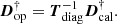 Mathematical equation: $$ \begin{aligned} {\boldsymbol{D}^\dag _{\mathrm{op} }} = {\boldsymbol{T}_{\mathrm{diag} }^{-1}} {\boldsymbol{D}^\dag _{\mathrm{cal} }} .\end{aligned} $$