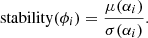 Mathematical equation: $$ \begin{aligned} \mathrm{stability} (\phi _i) = \frac{\mu (\alpha _i)}{\sigma (\alpha _i)}. \end{aligned} $$