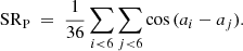 Mathematical equation: $$ \begin{aligned} \mathrm{SR} _{\mathrm{P} } \ = \ \frac{1}{36} \sum _{i < 6} \sum _{j < 6} \cos {(a_i - a_j)} .\end{aligned} $$