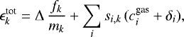 Mathematical equation: \begin{equation*} \epsilon_k^{\textrm{tot}} = \Delta\,\frac{f_k}{m_k} + \sum_i s_{i,k}\, (c_i^{\textrm{gas}} + \delta_i), \end{equation*}