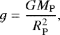 Mathematical equation: \begin{align*} g = \frac{GM_{\rm{P}}}{R_{\rm{P}}^2}, \end{align*}