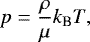 Mathematical equation: \begin{align*} p = \frac{\rho}{\mu} k_{\text{B}} T, \end{align*}